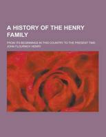 A History of the Henry Family; From Its Beginnings in This Country to the Present Time