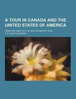 A Tour in Canada and the United States of America; From the Diary of T. M. Shuttleworth, Esq