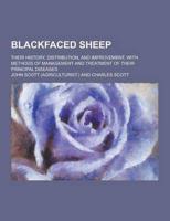 Blackfaced Sheep; Their History, Distribution, and Improvement, With Methods of Management and Treatment of Their Principal Diseases