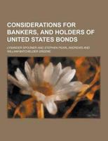 Considerations for Bankers, and Holders of United States Bonds