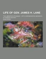 Life of Gen. James H. Lane; The Liberator of Kansas