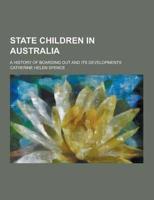 State Children in Australia; A History of Boarding Out and Its Developments