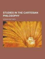 Studies in the Cartesian Philosophy