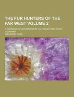 The Fur Hunters of the Far West; A Narrative of Adventures in the Oregon and Rocky Mountains Volume 2