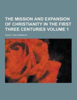 The Mission and Expansion of Christianity in the First Three Centuries Volume 1