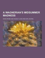 A Wagnerian's Midsummer Madness