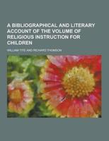 A Bibliographical and Literary Account of the Volume of Religious Instruction for Children