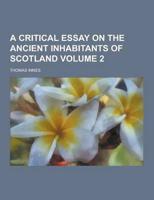 A Critical Essay on the Ancient Inhabitants of Scotland Volume 2