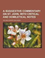 A Suggestive Commentary on St. John, With Critical and Homiletical Notes