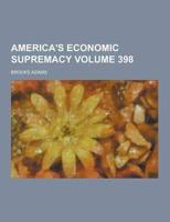 America's Economic Supremacy Volume 398