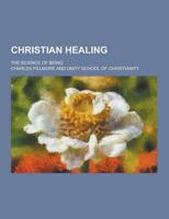 Christian Healing; The Science of Being