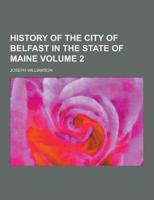 History of the City of Belfast in the State of Maine Volume 2
