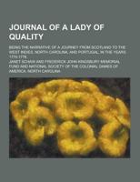 Journal of a Lady of Quality; Being the Narrative of a Journey from Scotland to the West Indies, North Carolina, and Portugal, in the Years 1774-1776