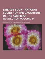 Lineage Book - National Society of the Daughters of the American Revolution Volume 41