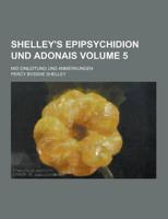 Shelley's Epipsychidion Und Adonais; Mid Einleitung Und Anmerkungen Volume 5