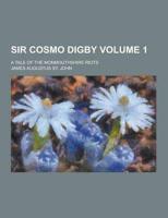 Sir Cosmo Digby; A Tale of the Monmouthshire Riots Volume 1