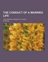 The Conduct of a Married Life; Laid Down in a Series of Letters,