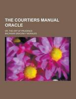 The Courtiers Manual Oracle; Or, the Art of Prudence