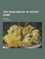 The Hunchback of Notre Dame; A Novel