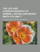 The Life and Correspondence of Admiral Sir William Sidney Smith Volume 1