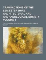 Transactions of the Leicestershire Architectural and Archaeological Society Volume 1