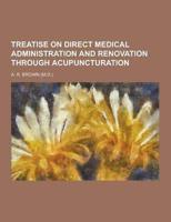 Treatise on Direct Medical Administration and Renovation Through Acupuncturation