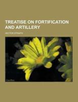 Treatise on Fortification and Artillery