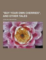 Buy Your Own Cherries, and Other Tales