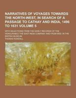 Narratives of Voyages Towards the North-West, in Search of a Passage to Cathay and India, 1496 to 1631; With Selections from the Early Records of The