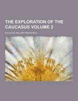 The Exploration of the Caucasus Volume 2