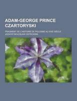 Adam-George Prince Czartoryski; Fragment De L'Histoire De Pologne Au Xixe Siecle