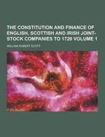The Constitution and Finance of English, Scottish and Irish Joint-Stock Companies to 1720 Volume 1