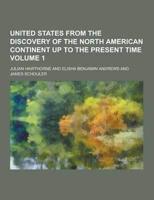 United States from the Discovery of the North American Continent Up to the Present Time Volume 1