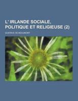 L' Irlande Sociale, Politique Et Religieuse (2)