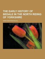 The Early History of Bedale in the North Riding of Yorkshire