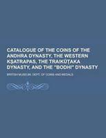 Catalogue of the Coins of the Andhra Dynasty, the Western K Atrapas, the Traik Aka Dynasty, and the Bodhi Dynasty