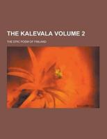 The Kalevala; The Epic Poem of Finland Volume 2
