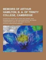 Memoirs of Arthur Hamilton, B. A. Of Trinity College, Cambridge; Extracted from His Letters and Diaries, With Reminiscences of His Conversation by His