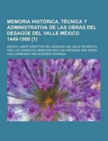 Memoria Historica, Tecnica Y Administrativa De Las Obras Del Desague Del Valle Mexico 1449-1900 (1 )