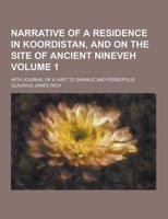 Narrative of a Residence in Koordistan, and on the Site of Ancient Nineveh; With Journal of a Visit to Shirauz and Persepolis Volume 1