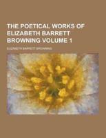 The Poetical Works of Elizabeth Barrett Browning Volume 1