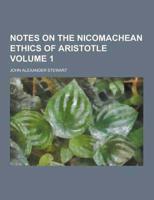 Notes on the Nicomachean Ethics of Aristotle Volume 1