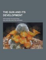 The Gun and Its Development; With Notes on Shooting