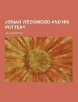 Josiah Wedgwood and His Pottery