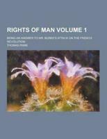 Rights of Man; Being an Answer to Mr. Burke's Attack on the French Revolution Volume 1