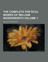The Complete Poetical Works of William Wordsworth Volume 1