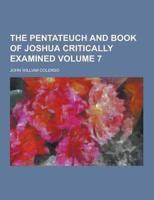 The Pentateuch and Book of Joshua Critically Examined Volume 7