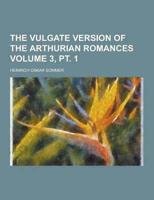 The Vulgate Version of the Arthurian Romances Volume 3, PT. 1