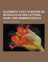 Elizabeth Cady Stanton as Revealed in Her Letters, Diary and Reminiscences