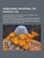 Nobiliaire Universel De France; Ou Recueil General Des Genealogies Historiques Des Maisons Nobles De Ce Royaume (19 )